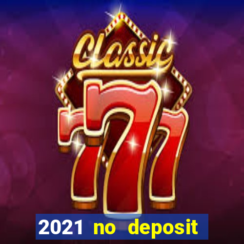 2021 no deposit bonus casino