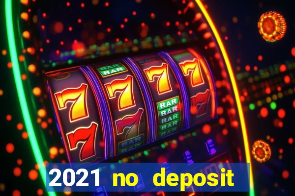 2021 no deposit bonus casino