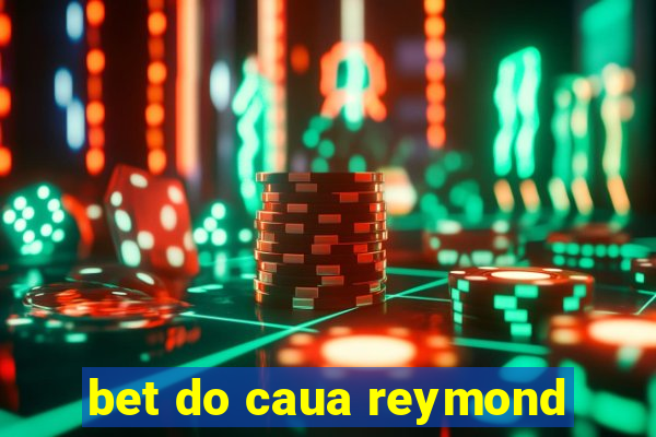 bet do caua reymond