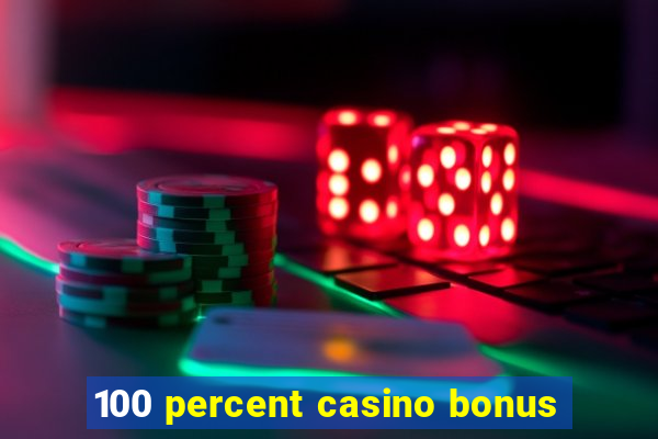 100 percent casino bonus