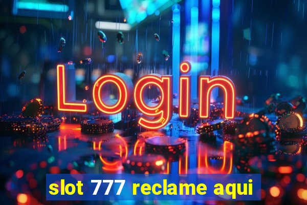 slot 777 reclame aqui