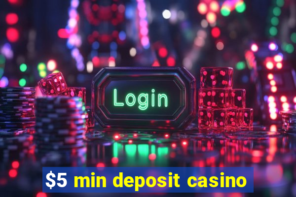 $5 min deposit casino