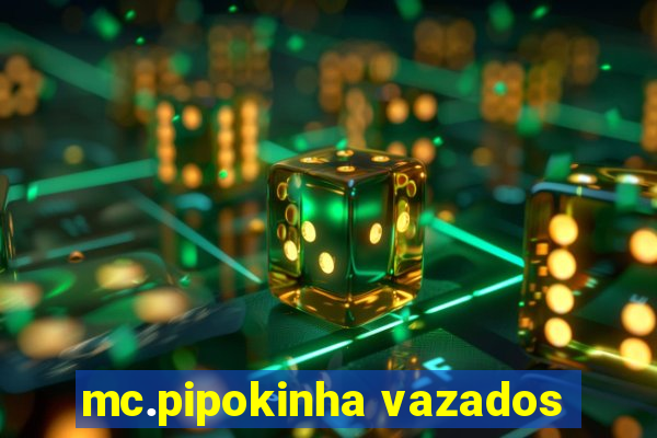 mc.pipokinha vazados