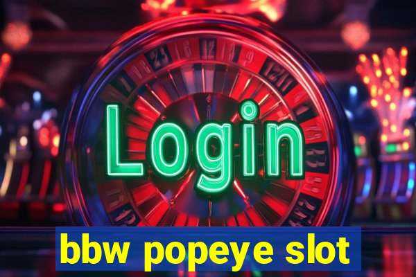 bbw popeye slot