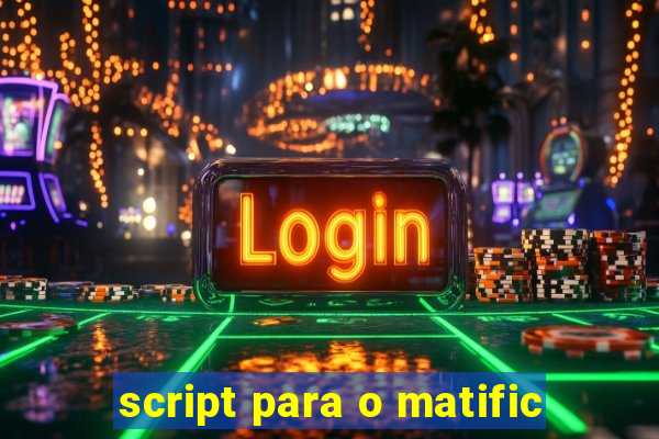 script para o matific