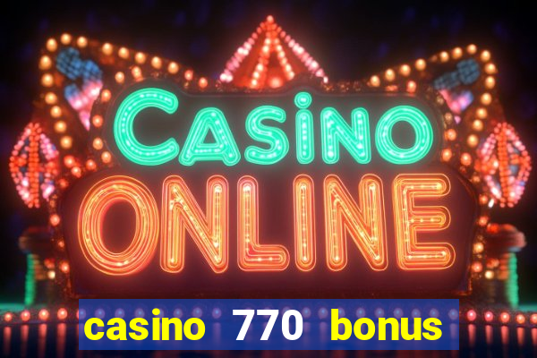 casino 770 bonus code 25€