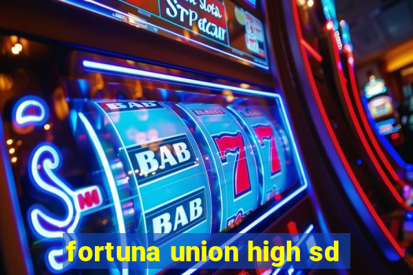 fortuna union high sd