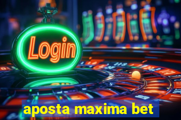 aposta maxima bet