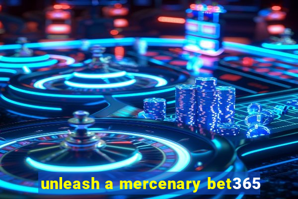 unleash a mercenary bet365