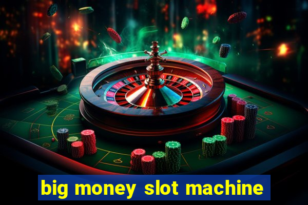 big money slot machine