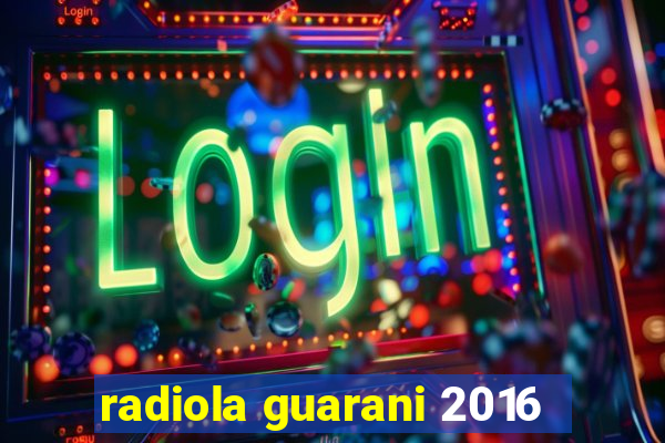 radiola guarani 2016