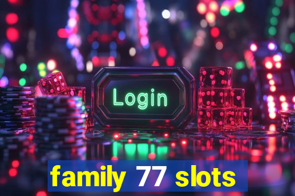 family 77 slots