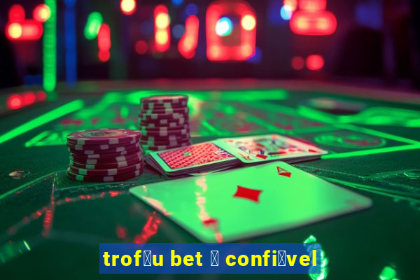 trof茅u bet 茅 confi谩vel