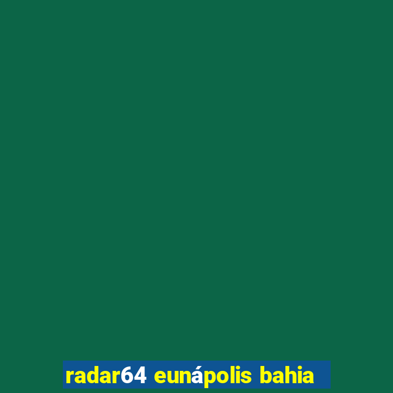 radar64 eunápolis bahia