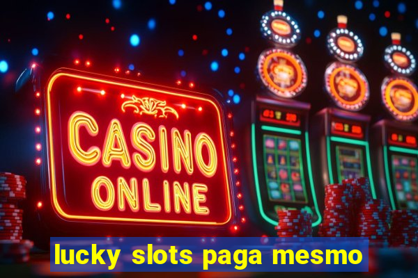 lucky slots paga mesmo