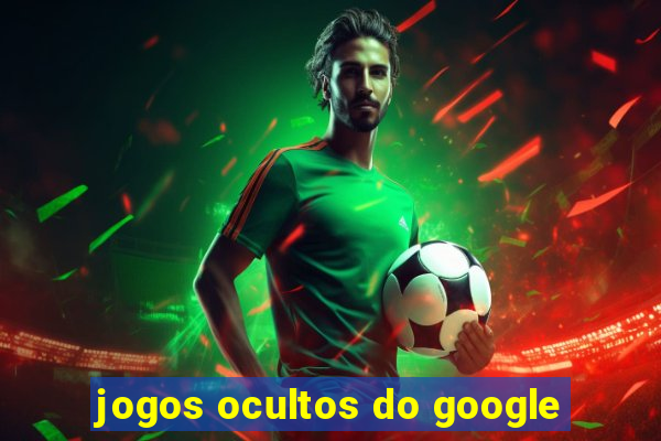 jogos ocultos do google