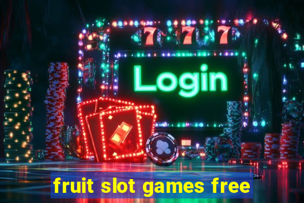 fruit slot games free