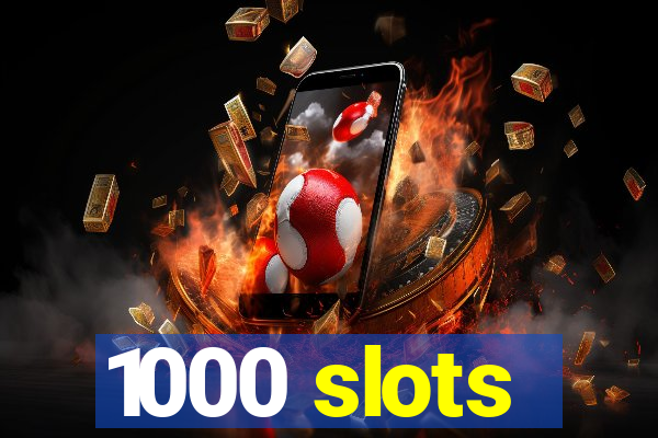 1000 slots