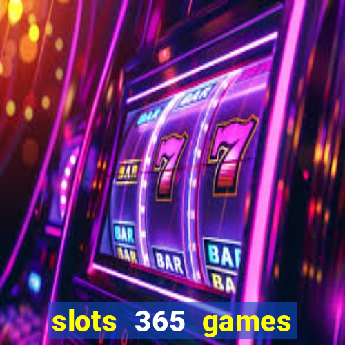 slots 365 games paga mesmo