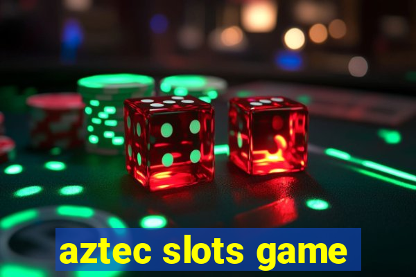 aztec slots game