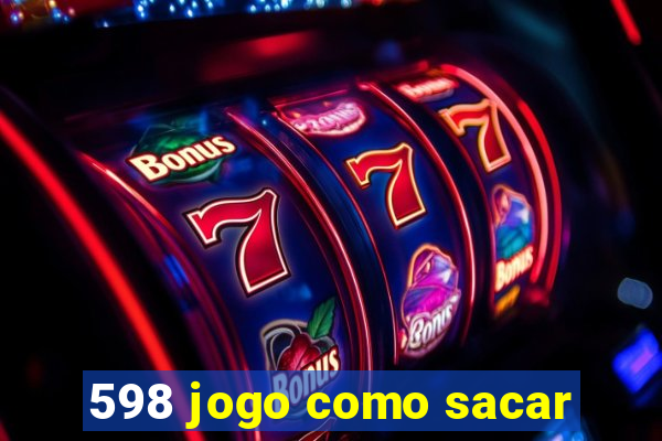 598 jogo como sacar