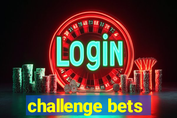 challenge bets