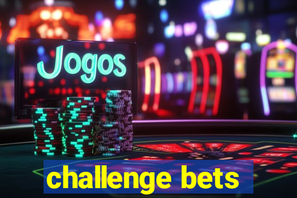 challenge bets