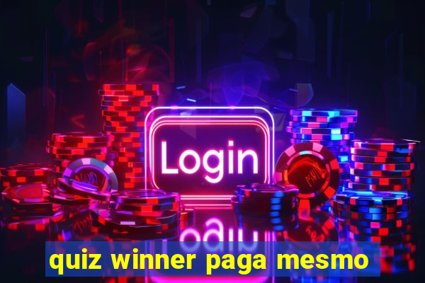 quiz winner paga mesmo