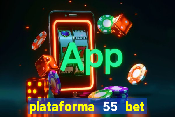 plataforma 55 bet é confiável