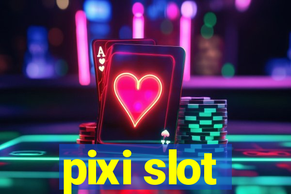 pixi slot