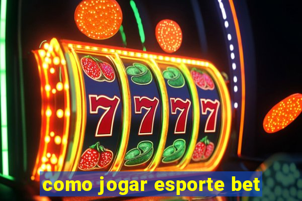 como jogar esporte bet