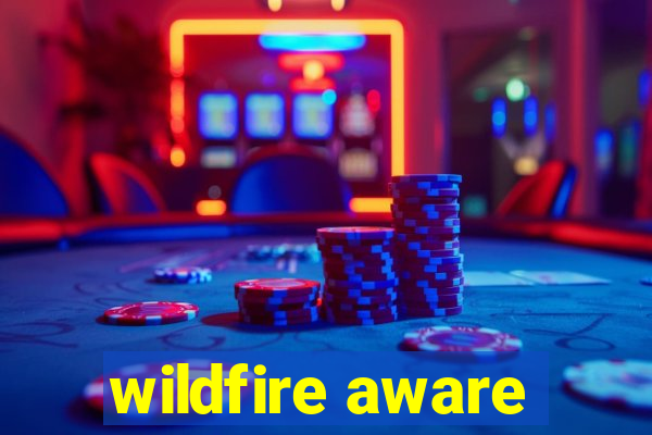 wildfire aware