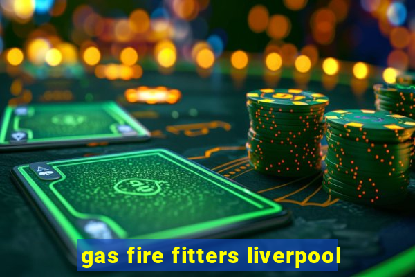 gas fire fitters liverpool