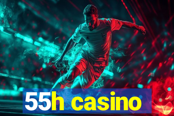 55h casino