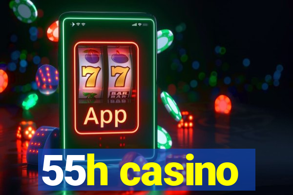 55h casino