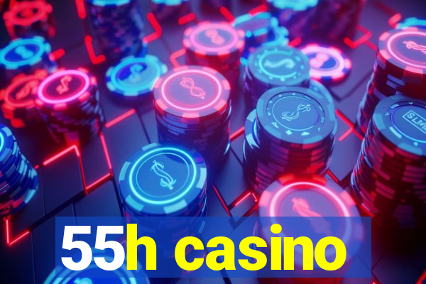 55h casino