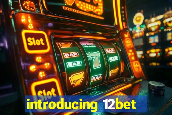 introducing 12bet