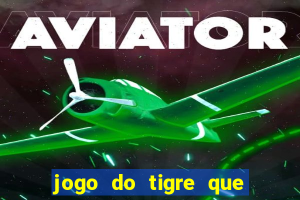 jogo do tigre que da dinheiro