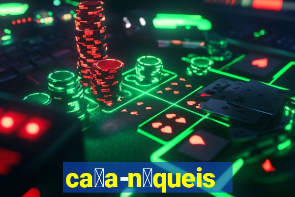 ca莽a-n铆queis online gr谩tis