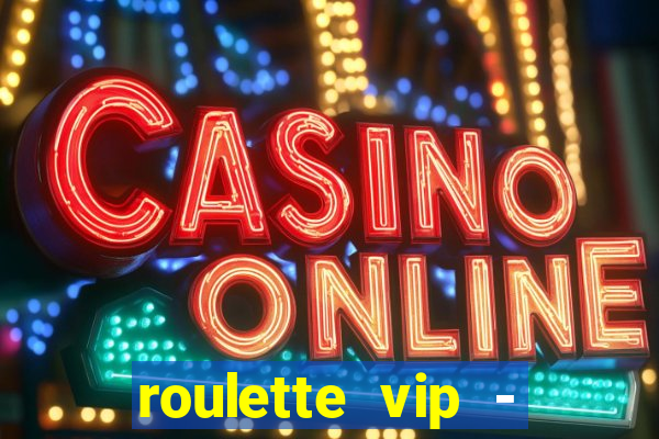 roulette vip - casino vegas