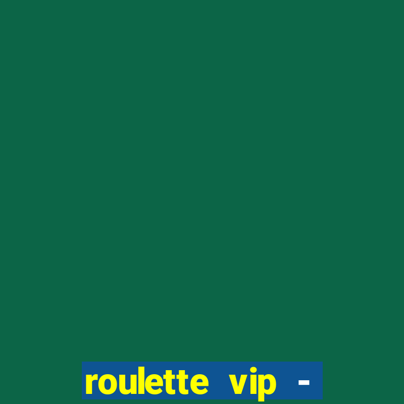 roulette vip - casino vegas