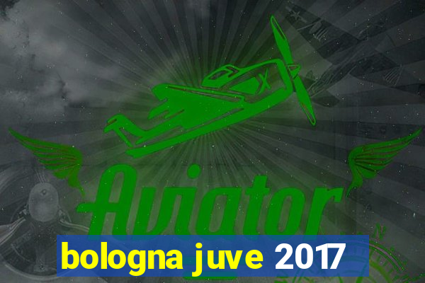 bologna juve 2017