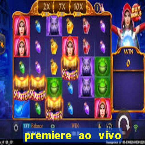 premiere ao vivo hoje gratis