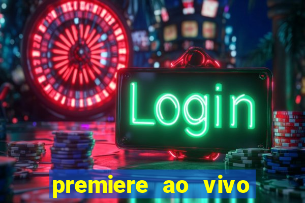 premiere ao vivo hoje gratis