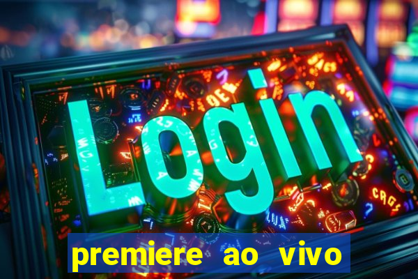 premiere ao vivo hoje gratis