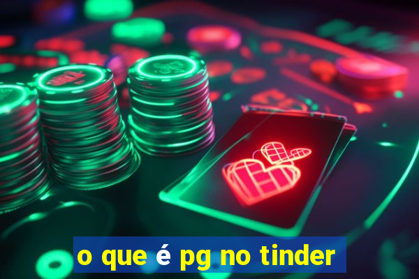 o que é pg no tinder