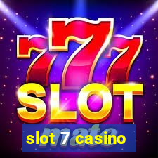 slot 7 casino