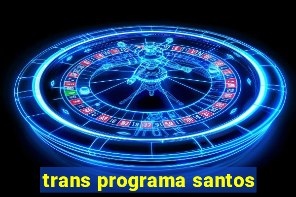 trans programa santos