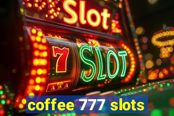 coffee 777 slots