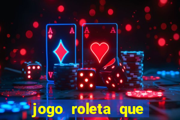 jogo roleta que ganha dinheiro